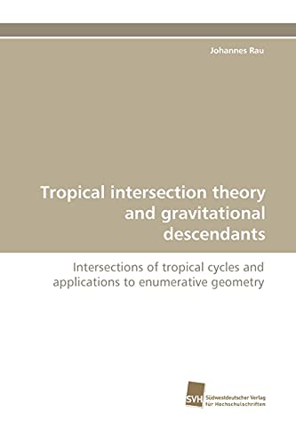 Tropical intersection theory and gravitational descendants: Intersections of tropical cycles and applications to enumerative geometry (9783838114286) by Rau, Johannes