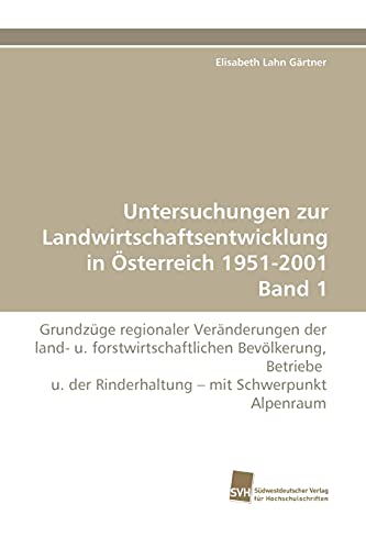 Beispielbild fr Untersuchungen zur Landwirtschaftsentwicklung in sterreich 1951-2001 Band 1: Grundzge regionaler Vernderungen der land- u. forstwirtschaftlichen . der Rinderhaltung  mit Schwerpunkt Alpenraum zum Verkauf von buchlando-buchankauf