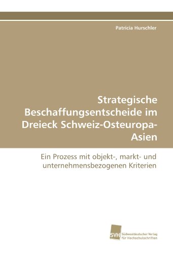 9783838116754: Strategische Beschaffungsentscheide im Dreieck Schweiz-Osteuropa-Asien: Ein Prozess mit objekt-, markt- und unternehmensbezogenen Kriterien
