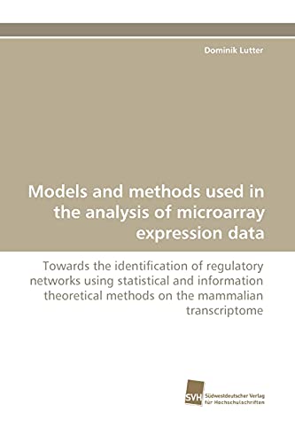 9783838117638: Models and methods used in the analysis of microarray expression data: Towards the identication of regulatory networks using statistical and ... methods on the mammalian transcriptome