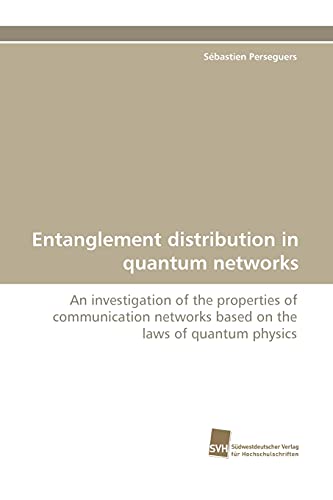 Stock image for Entanglement distribution in quantum networks: An investigation of the properties of communication networks based on the laws of quantum physics for sale by Lucky's Textbooks
