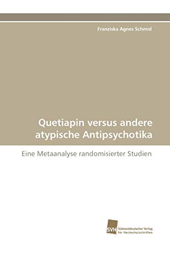 Stock image for Quetiapin versus andere atypische Antipsychotika: Eine Metaanalyse randomisierter Studien (German Edition) for sale by Lucky's Textbooks