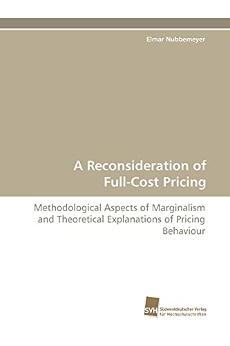 9783838119625: A Reconsideration of Full-Cost Pricing: Methodological Aspects of Marginalism and Theoretical Explanations of Pricing Behaviour