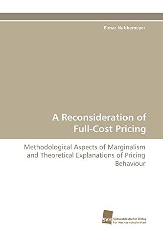 Stock image for A Reconsideration of Full-Cost Pricing: Methodological Aspects of Marginalism and Theoretical Explanations of Pricing Behaviour for sale by Lucky's Textbooks