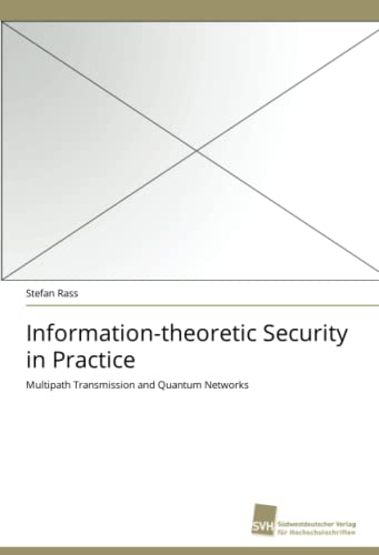 Information-theoretic Security in Practice: Multipath Transmission and Quantum Networks (9783838120164) by Rass, Stefan