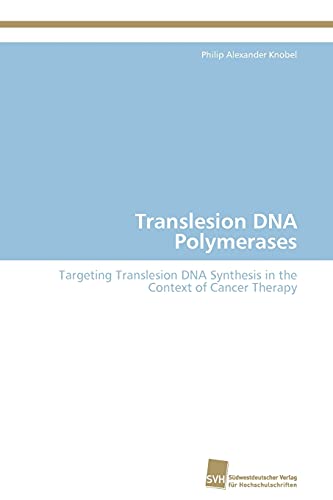 9783838120522: Translesion DNA Polymerases: Targeting Translesion DNA Synthesis in the Context of Cancer Therapy