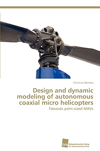 Imagen de archivo de Design and dynamic modeling of autonomous coaxial micro helicopters: Towards palm-sized MAVs a la venta por Lucky's Textbooks
