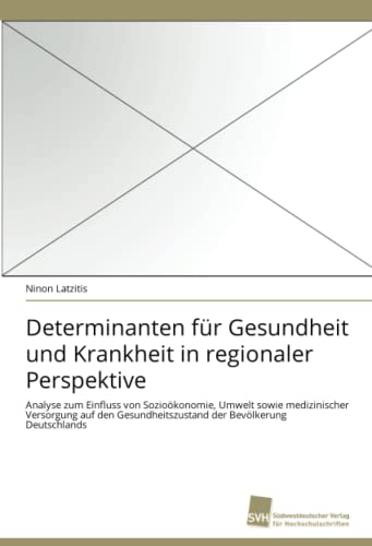 Beispielbild fr Determinanten fr Gesundheit und Krankheit in regionaler Perspektive: Analyse zum Einfluss von Soziokonomie, Umwelt sowie medizinischer Versorgung . der Bevlkerung Deutschlands zum Verkauf von medimops