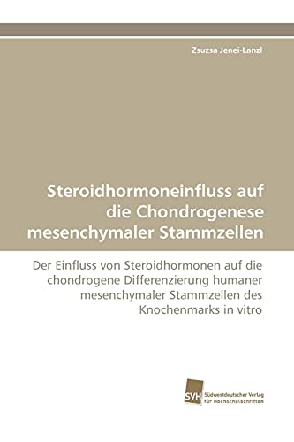 Imagen de archivo de Steroidhormoneinfluss Auf Die Chondrogenese Mesenchymaler Stammzellen a la venta por Chiron Media