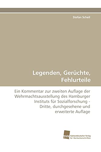 9783838124476: Legenden, Gerchte, Fehlurteile: Ein Kommentar zur zweiten Auflage der Wehrmachtsausstellung des Hamburger Instituts fr Sozialforschung - Dritte, durchgesehene und erweiterte Auflage