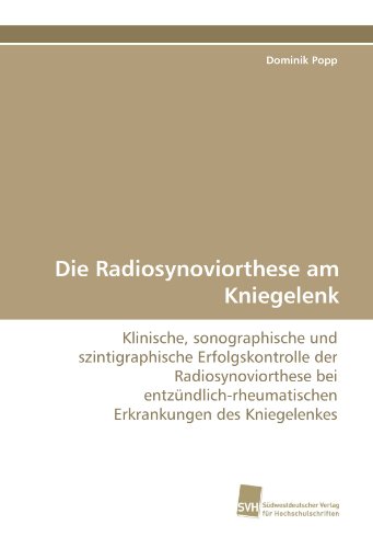 9783838124506: Die Radiosynoviorthese am Kniegelenk: Klinische, sonographische und szintigraphische Erfolgskontrolle der Radiosynoviorthese bei entzndlich-rheumatischen Erkrankungen des Kniegelenkes