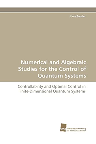 Imagen de archivo de Numerical and Algebraic Studies for the Control of Quantum Systems a la venta por Chiron Media