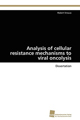 Analysis of cellular resistance mechanisms to viral oncolysis: Dissertation (German Edition) (9783838124858) by Strauss, Robert