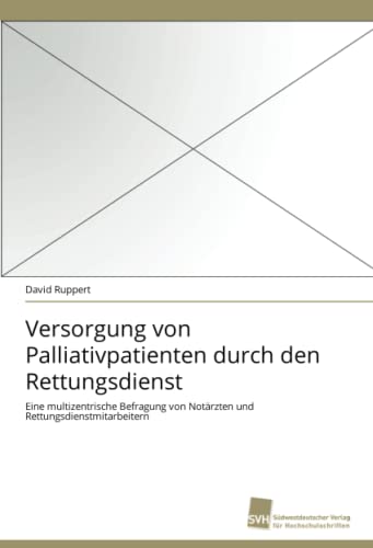 Stock image for Versorgung von Palliativpatienten durch den Rettungsdienst: Eine multizentrische Befragung von Notrzten und Rettungsdienstmitarbeitern (German Edition) for sale by Lucky's Textbooks