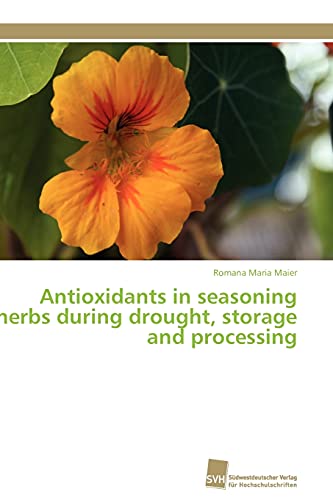 Imagen de archivo de Antioxidants in seasoning herbs during drought, storage and processing a la venta por Chiron Media