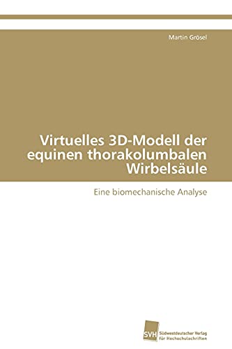 Imagen de archivo de Virtuelles 3D-Modell der equinen thorakolumbalen Wirbelsäule a la venta por Ria Christie Collections