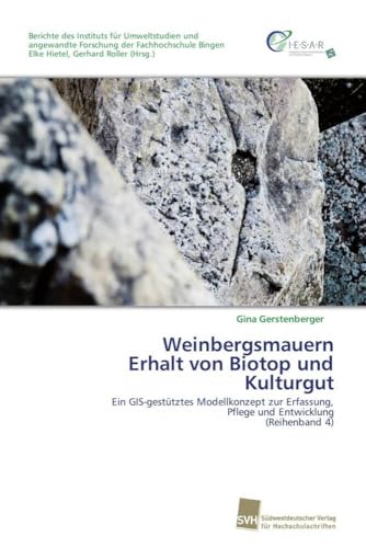 Stock image for Weinbergsmauern Erhalt von Biotop und Kulturgut: Ein GIS-gesttztes Modellkonzept zur Erfassung, Pflege und Entwicklung (Reihenband 4) (German Edition) for sale by Lucky's Textbooks