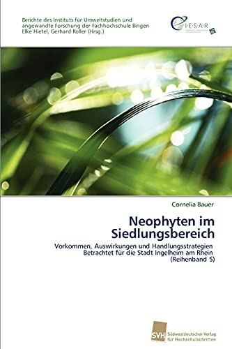 Stock image for Neophyten im Siedlungsbereich: Vorkommen, Auswirkungen und Handlungsstrategien Betrachtet fr die Stadt Ingelheim am Rhein (Reihenband 5) (German Edition) for sale by Lucky's Textbooks