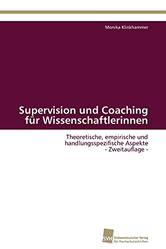 Beispielbild fr Supervision und Coaching fr Wissenschaftlerinnen: Theoretische, empirische und handlungsspezifische Aspekte - Zweitauflage - (German Edition) zum Verkauf von BuchZeichen-Versandhandel