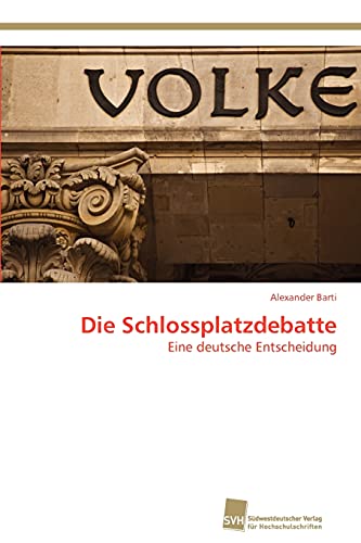 9783838130453: Die Schlossplatzdebatte: Eine deutsche Entscheidung