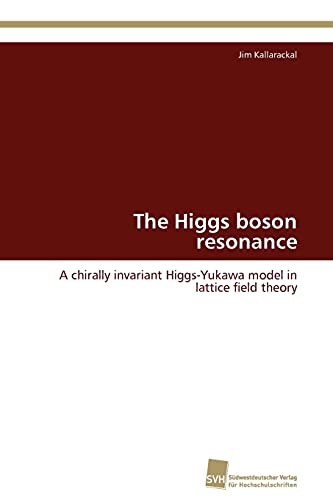 9783838130941: The Higgs boson resonance: A chirally invariant Higgs-Yukawa model in lattice field theory