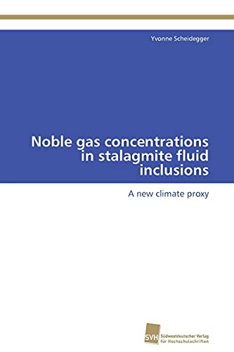 Imagen de archivo de Noble gas concentrations in stalagmite fluid inclusions: A new climate proxy a la venta por Lucky's Textbooks