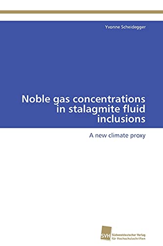 9783838131238: Noble gas concentrations in stalagmite fluid inclusions: A new climate proxy