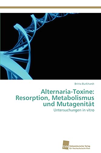 Stock image for Alternaria-Toxine: Resorption, Metabolismus und Mutagenitat for sale by Chiron Media