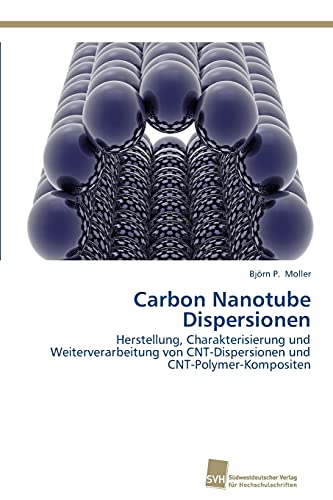 Beispielbild fr Carbon Nanotube Dispersionen: Herstellung, Charakterisierung und Weiterverarbeitung von CNT-Dispersionen und CNT-Polymer-Kompositen (German Edition) zum Verkauf von Lucky's Textbooks