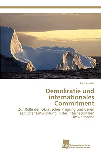 Stock image for Demokratie und internationales Commitment: Zur Rolle demokratischer Prgung und deren zeitlicher Entwicklung in der internationalen Umweltarena (German Edition) for sale by Lucky's Textbooks