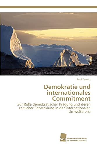 9783838132921: Demokratie und internationales Commitment: Zur Rolle demokratischer Prgung und deren zeitlicher Entwicklung in der internationalen Umweltarena