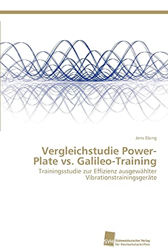 Stock image for Vergleichstudie Power-Plate vs. Galileo-Training: Trainingsstudie zur Effizienz ausgewhlter Vibrationstrainingsgerte (German Edition) for sale by Lucky's Textbooks