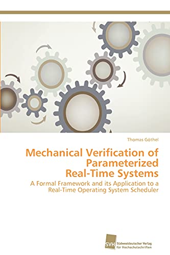 Imagen de archivo de Mechanical Verification of Parameterized RealTime Systems A Formal Framework and its Application to a RealTime Operating System Scheduler a la venta por PBShop.store US