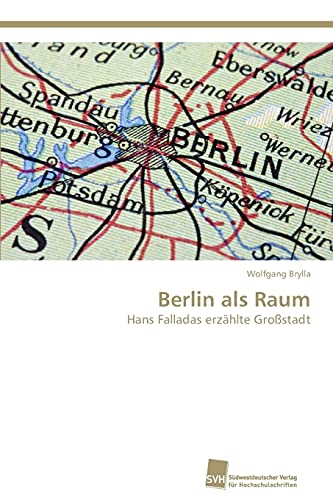 Stock image for Berlin als Raum: Hans Falladas erzhlte Grostadt (German Edition) for sale by Lucky's Textbooks