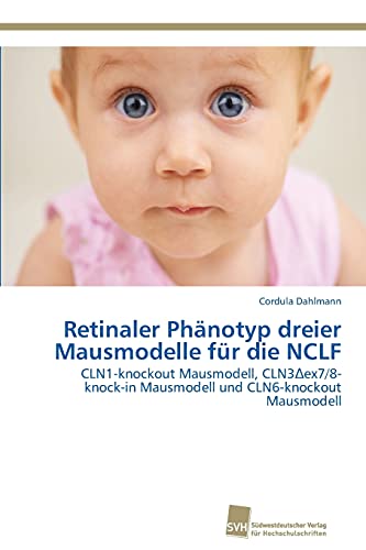 Stock image for Retinaler Phnotyp dreier Mausmodelle fr die NCLF: CLN1-knockout Mausmodell, CLN3?ex7/8-knock-in Mausmodell und CLN6-knockout Mausmodell (German Edition) for sale by Lucky's Textbooks