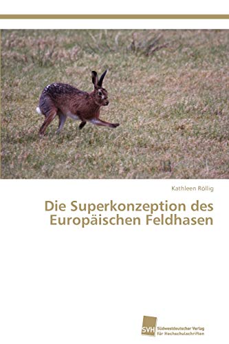 Stock image for Die Superkonzeption des Europaischen Feldhasen for sale by Chiron Media