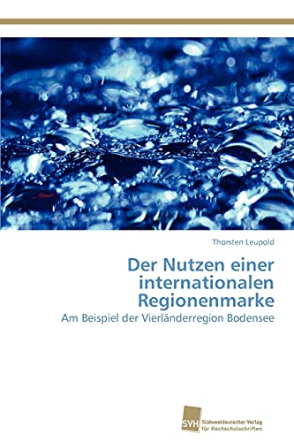 Imagen de archivo de Der Nutzen einer internationalen Regionenmarke: Am Beispiel der Vierlnderregion Bodensee a la venta por medimops