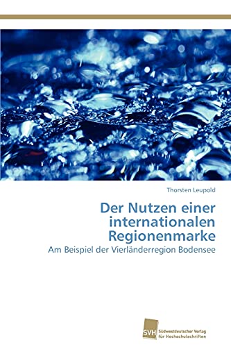 9783838135724: Der Nutzen einer internationalen Regionenmarke: Am Beispiel der Vierlnderregion Bodensee