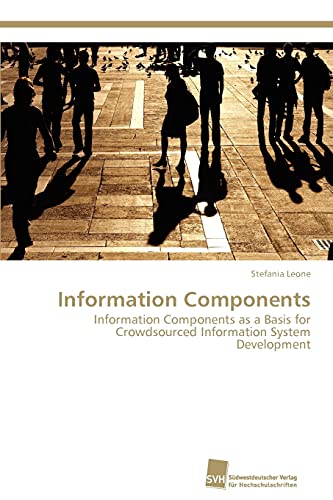 Stock image for Information Components: Information Components as a Basis for Crowdsourced Information System Development for sale by Lucky's Textbooks