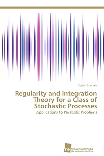 Stock image for Regularity and Integration Theory for a Class of Stochastic Processes: Applications to Parabolic Problems for sale by Lucky's Textbooks