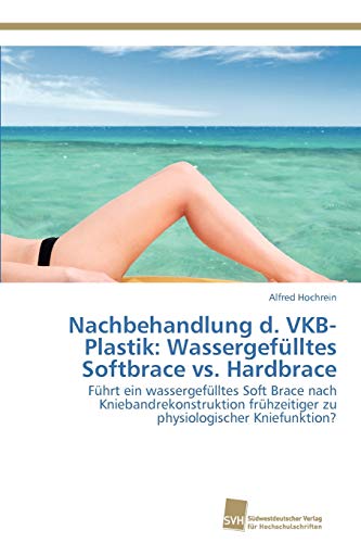 Beispielbild fr Nachbehandlung d. VKB-Plastik: Wassergefulltes Softbrace vs. Hardbrace zum Verkauf von Chiron Media