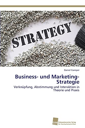 9783838139050: Business- und Marketing-Strategie: Verknpfung, Abstimmung und Interaktion in Theorie und Praxis