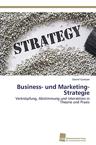 Stock image for Business- und Marketing-Strategie: Verknpfung, Abstimmung und Interaktion in Theorie und Praxis (German Edition) for sale by Lucky's Textbooks