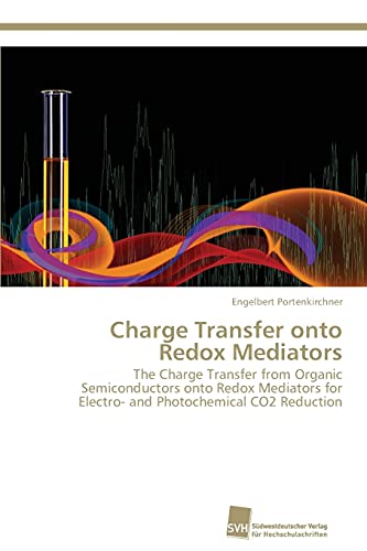 Stock image for Charge Transfer onto Redox Mediators: The Charge Transfer from Organic Semiconductors onto Redox Mediators for Electro- and Photochemical CO2 Reduction for sale by Lucky's Textbooks