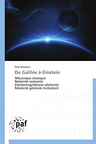 9783838140148: De Galile  Einstein: Mcanique classique Relativit restreinte Electromagntisme relativiste Relativit gnrale (initiation) (Omn.Pres.Franc.) (French Edition)