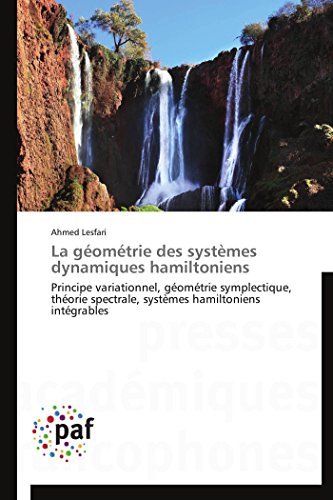 9783838142258: La gomtrie des systmes dynamiques hamiltoniens: Principe variationnel, gomtrie symplectique, thorie spectrale, systmes hamiltoniens intgrables