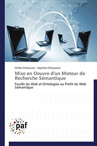 9783838143507: Mise en Oeuvre d'un Moteur de Recherche Smantique: Fouille du Web et Ontologies au Profit du Web Smantique (French Edition)