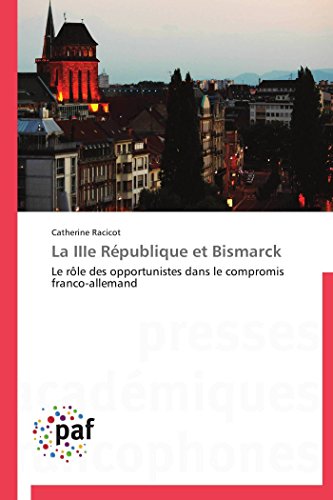 9783838145815: La IIIe Rpublique et Bismarck: Le rle des opportunistes dans le compromis franco-allemand