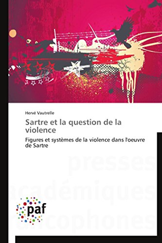 9783838148052: Sartre et la question de la violence: Figures et systmes de la violence dans l'oeuvre de Sartre (OMN.PRES.FRANC.)