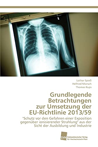 9783838150918: Grundlegende Betrachtungen zur Umsetzung der EU-Richtlinie 2013/59: "Schutz vor den Gefahren einer Exposition gegenber ionisierender Strahlung" aus der Sicht der Ausbildung und Industrie